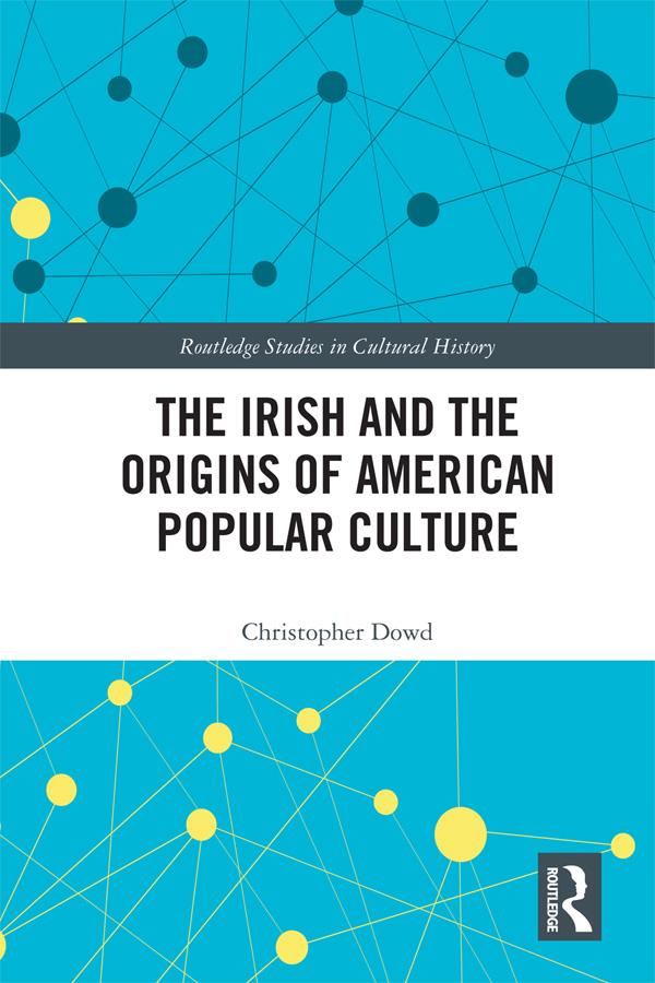 The Irish and the Origins of American Popular Culture by Christopher Dowd