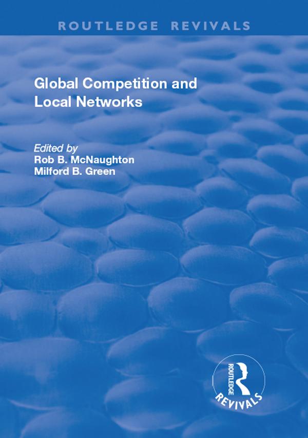 Global Competition and Local Networks by Milford B. Green, Rod B. McNaughton