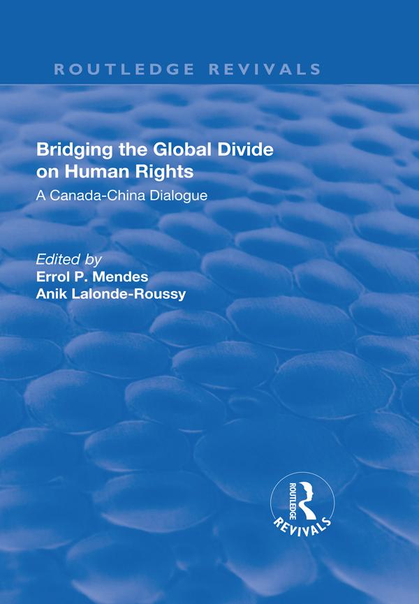 Bridging the Global Divide on Human Rights: A Canada-China Dialogue by Anik Lalonde-Roussy, Errol P. Mendes