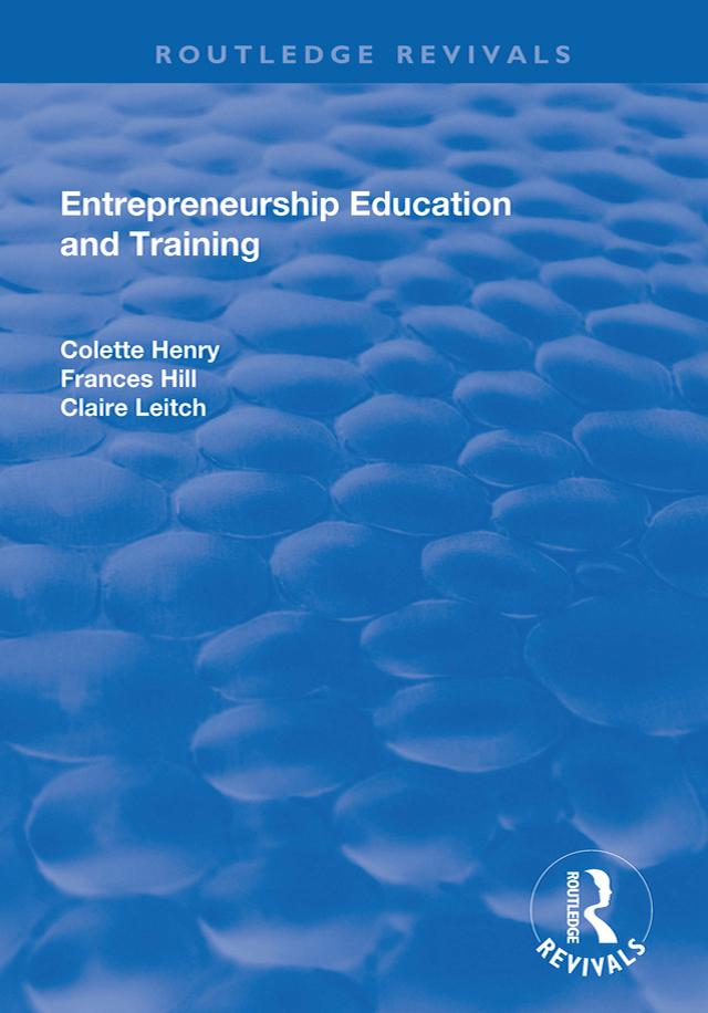 Entrepreneurship Education and Training by Claire Leitch, Colette Henry, Frances Hill