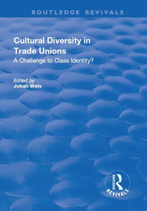 Cultural Diversity in Trade Unions: A Challenge to Class Identity? by Johan Wets