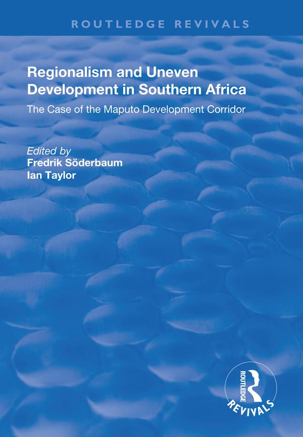 Regionalism and Uneven Development in Southern Africa by Fredrik Söderbaum, Ian Taylor