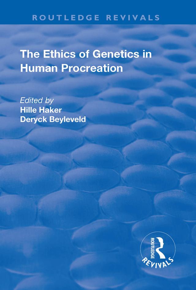 The Ethics of Genetics in Human Procreation by Deryck Beyleveld, Hille Haker
