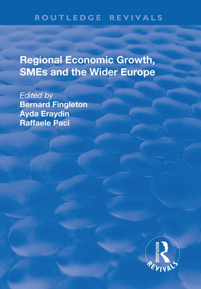 Regional Economic Growth, SMEs and the Wider Europe by Ayda Eraydn, B. Fingleton, Raffaele Paci