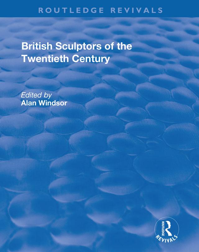 British Sculptors of the Twentieth Century by Alan Windsor