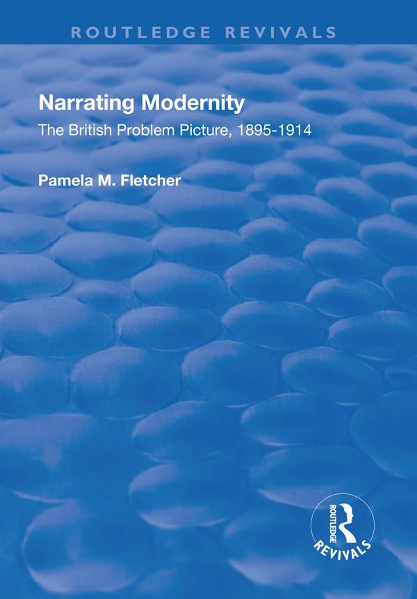 Narrating Modernity: The British Problem Picture, 1895-1914 by Pamela M. Fletcher