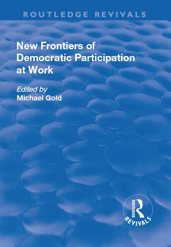 New Frontiers of Democratic Participation at Work by Michael Gold
