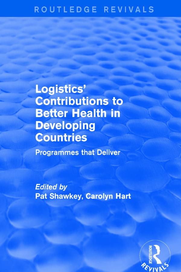 Revival: Logistics' Contributions to Better Health in Developing Countries (2003) by Carolyn Hart, Pat Shawkey