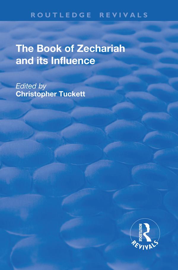 The Book of Zechariah and its Influence by Christopher Tuckett