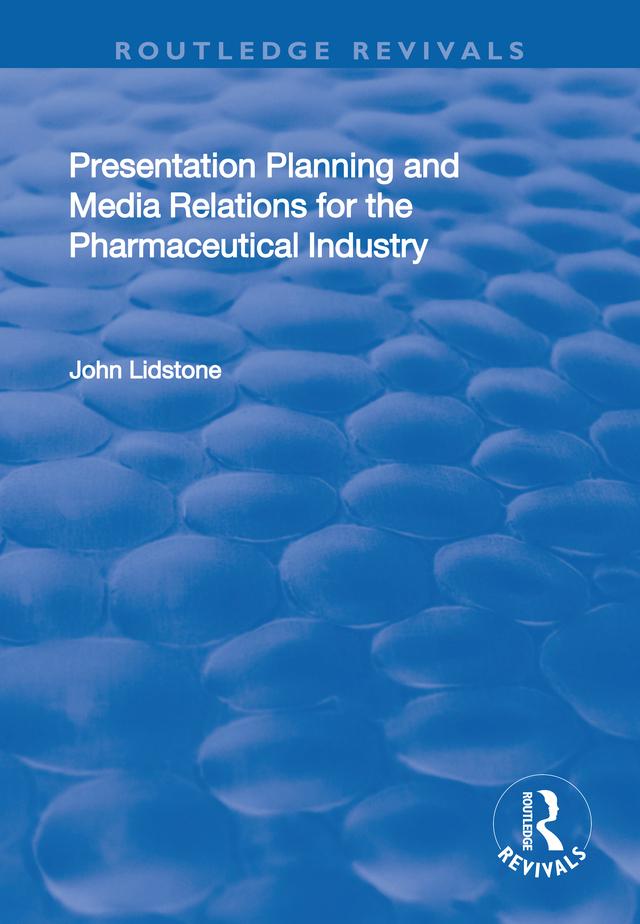 Presentation Planning and Media Relations for the Pharmaceutical Industry by John Lidstone