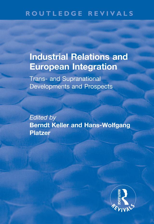 Industrial Relations and European Integration: Trans and Supranational Developments and Prospects by Berndt Keller, Hans-wolfgang Platzer