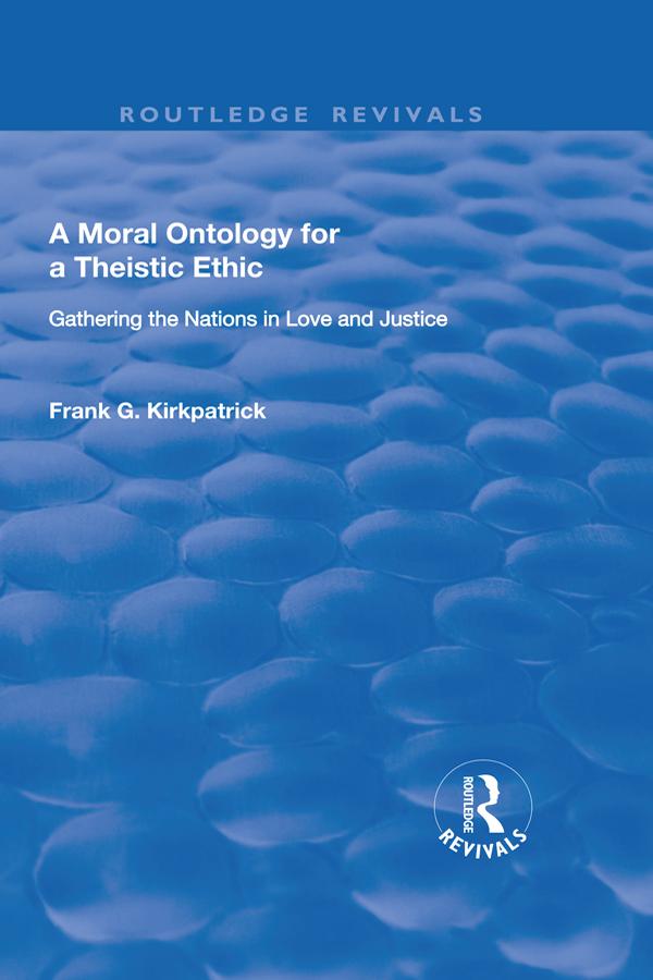 A Moral Ontology for a Theistic Ethic by Frank G. Kirkpatrick