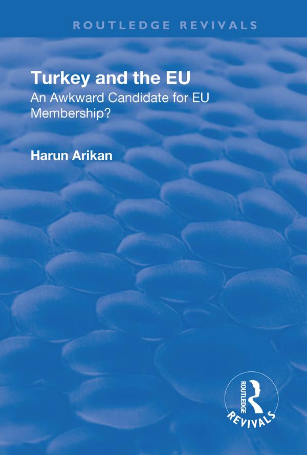 Turkey and the EU: An Awkward Candidate for EU Membership? by Harun Arikan