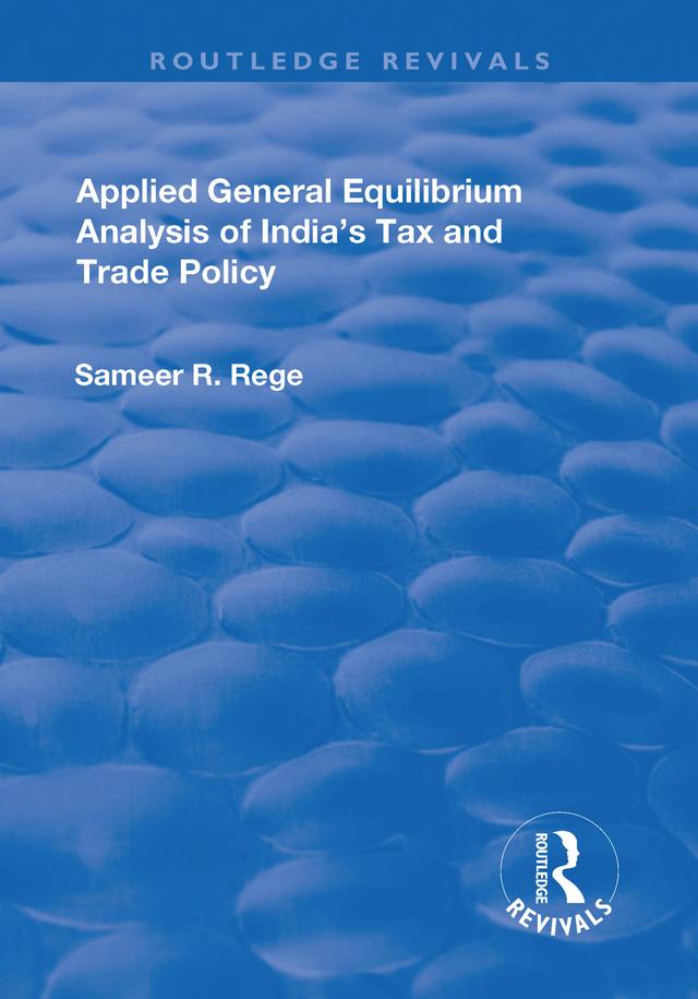 Applied General Equilibrium Analysis of India's Tax and Trade Policy by Sameer R. Rege