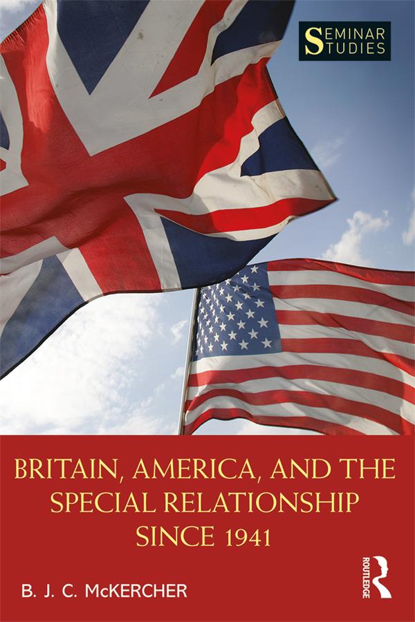Britain, America, and the Special Relationship since 1941 by B. J. C McKercher