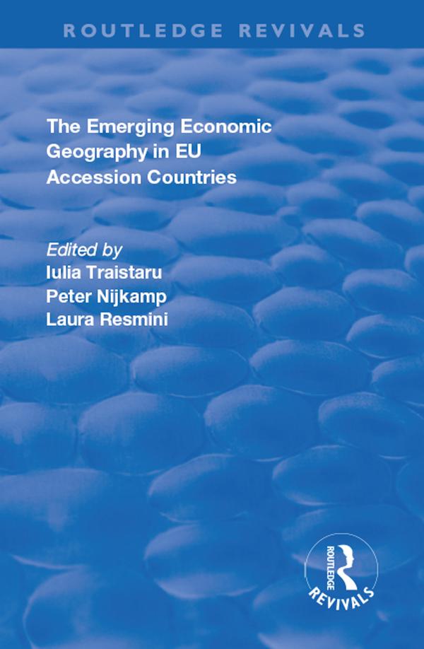 The Emerging Economic Geography in EU Accession Countries by Iulia Traistaru, Peter Nijkamp