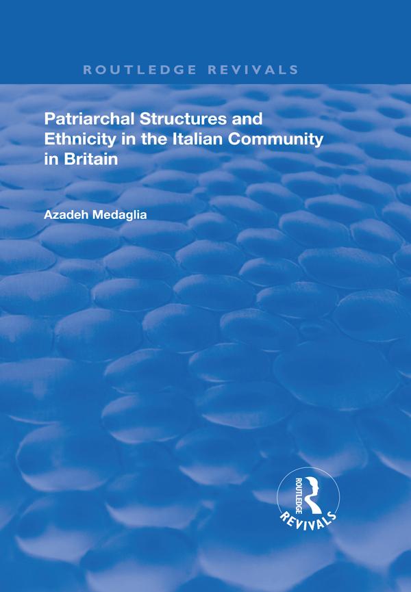 Patriarchal Structures and Ethnicity in the Italian Community in Britain by Azadeh Medaglia