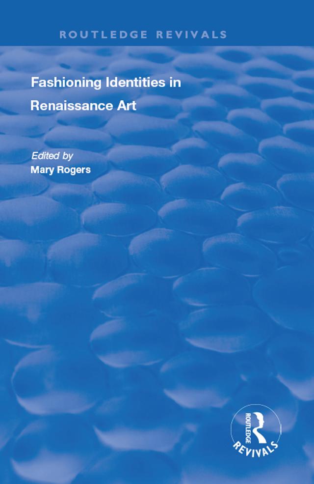 Fashioning Identities in Renaissance Art by Mary Rogers