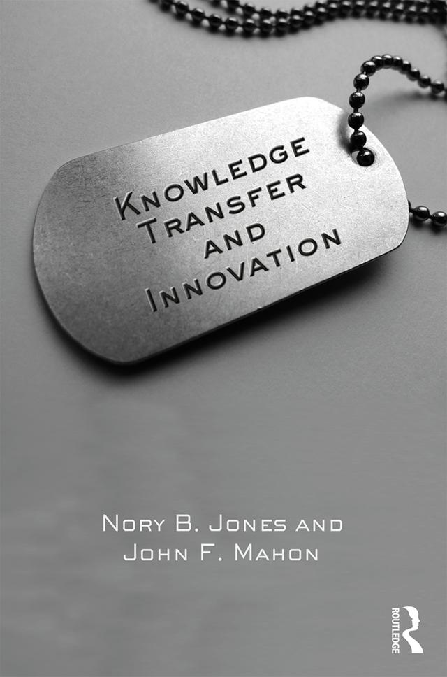 Knowledge Transfer and Innovation by John F. Mahon, Nory B. Jones