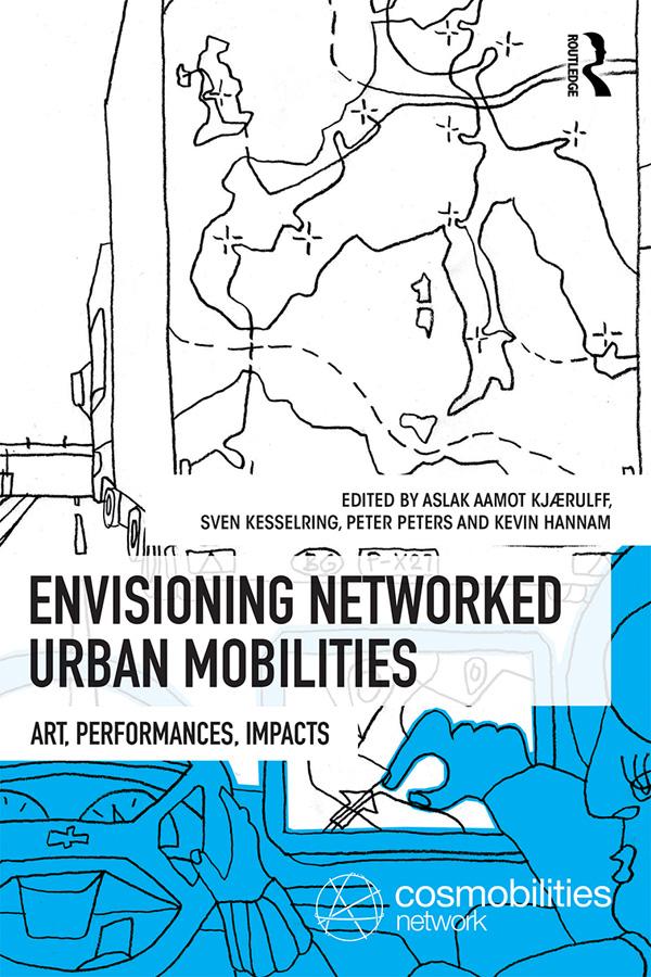 Envisioning Networked Urban Mobilities by Aslak Aamot Kjaerulff, Kevin Hannam, Peter Peters, Sven Kesselring