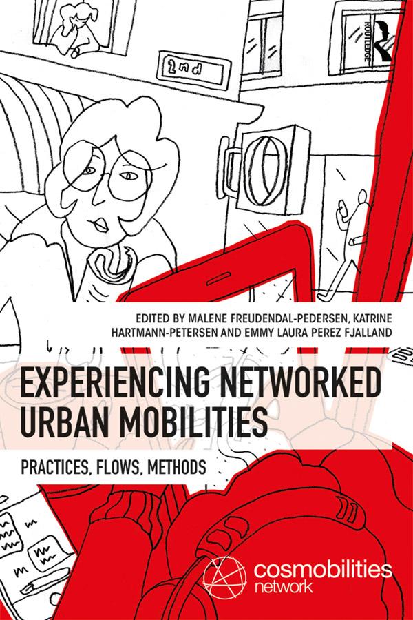 Experiencing Networked Urban Mobilities by Emmy Laura Perez Fjalland, Katrine Hartmann-Petersen, Malene Freudendal-Pedersen