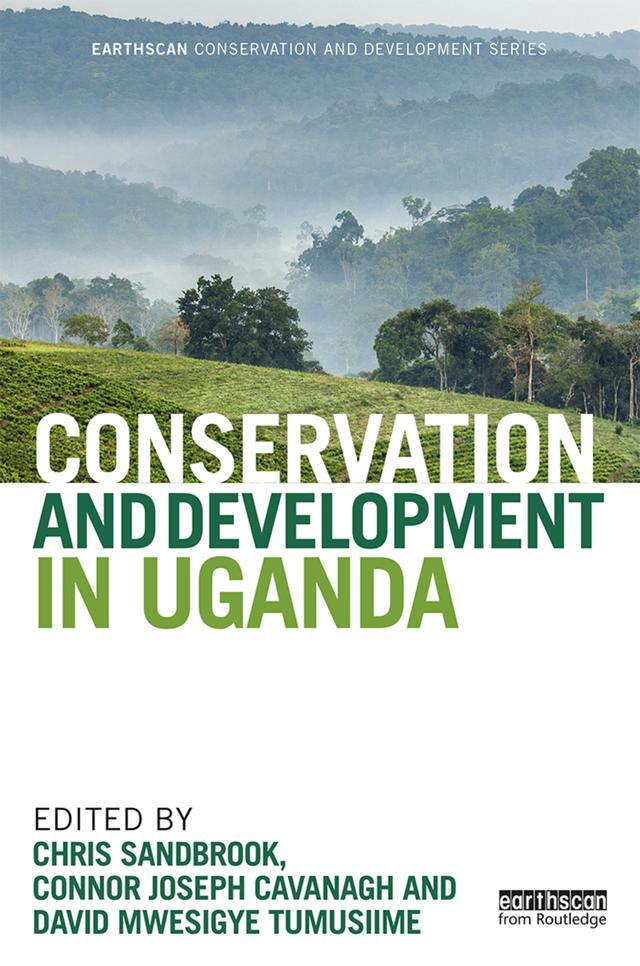 Conservation and Development in Uganda by Chris Sandbrook, Connor Joseph Cavanagh, David Mwesigye Tumusiime