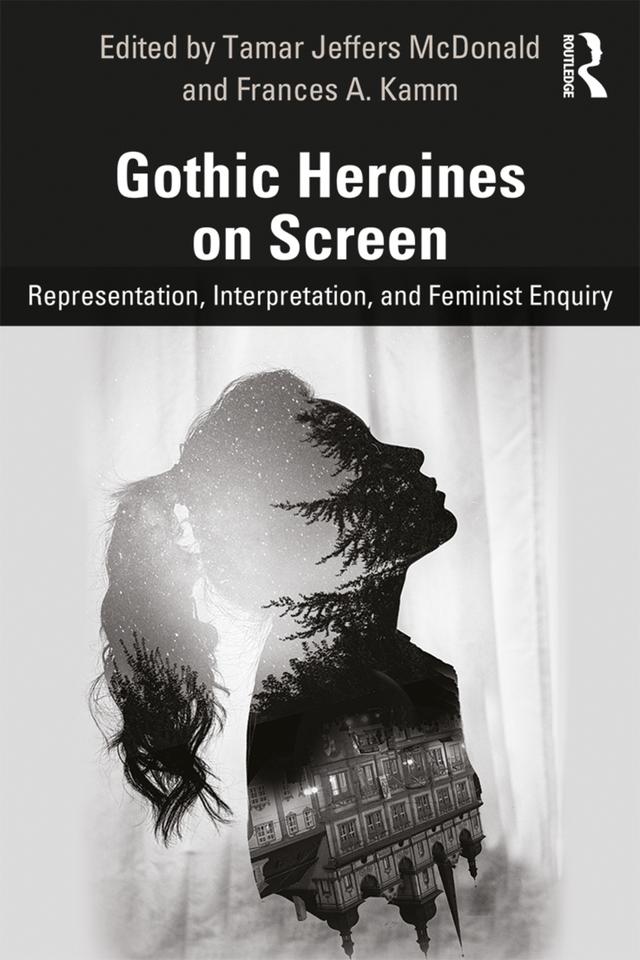 Gothic Heroines on Screen by Frances A. Kamm, Tamar Jeffers McDonald