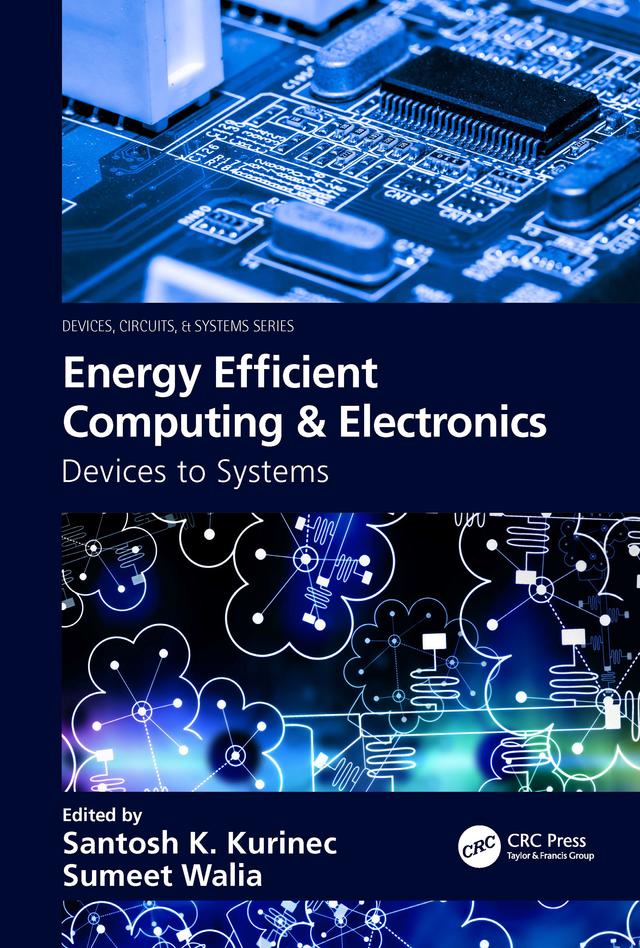 Energy Efficient Computing & Electronics by Santosh K. Kurinec, Sumeet Walia