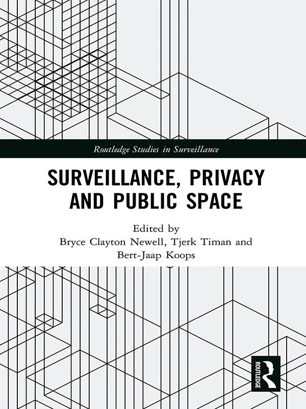 Surveillance, Privacy and Public Space by Bert-Jaap Koops, Bryce Clayton Newell, Tjerk Timan