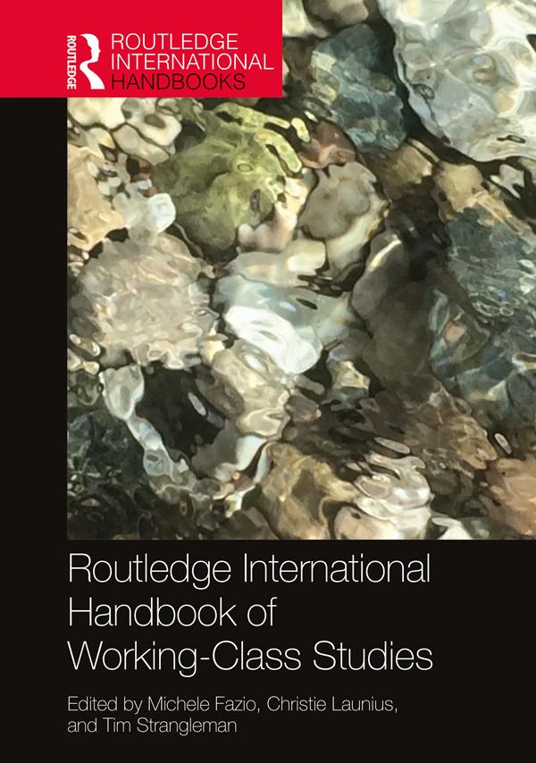 Routledge International Handbook of Working-Class Studies by Christie Launius, Michele Fazio, Tim Strangleman