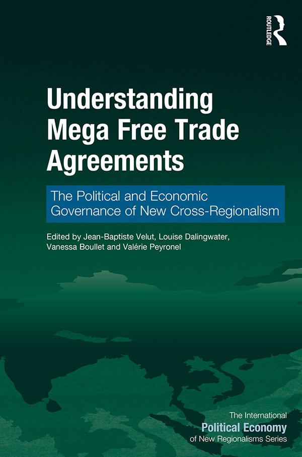 Understanding Mega Free Trade Agreements by Jean-Baptiste Velut, Louise Dalingwater, Valérie Peyronel, Vanessa Boullet