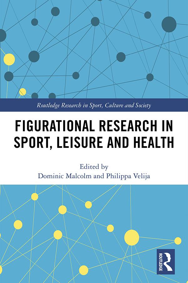 Figurational Research in Sport, Leisure and Health by Dominic Malcolm, Philippa Velija