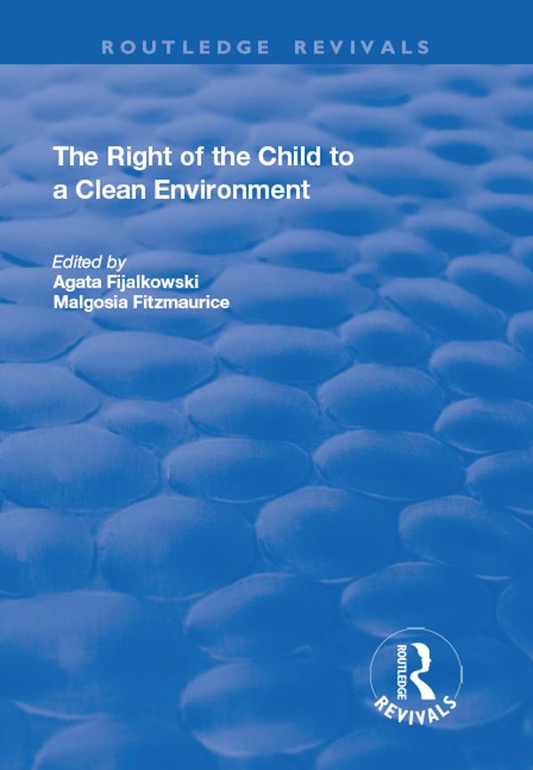 The Right of the Child to a Clean Environment by Agata Fijalkowski, Malgosia Fitzmaurice
