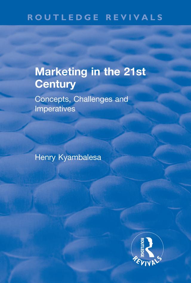 Marketing in the 21st Century by Henry Kyambalesa