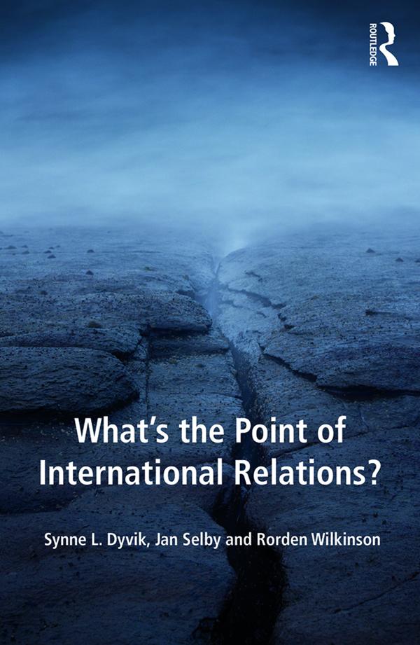 What's the Point of International Relations? by Jan Selby, Rorden Wilkinson, Synne L. Dyvik