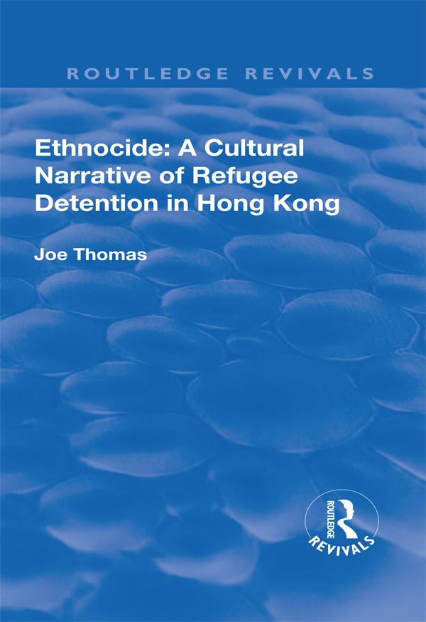 Ethnocide: A Cultural Narrative of Refugee Detention in Hong Kong by Joe Thomas