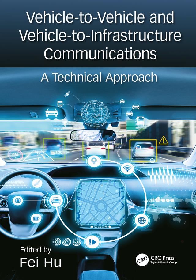 Vehicle-to-Vehicle and Vehicle-to-Infrastructure Communications by Fei Hu