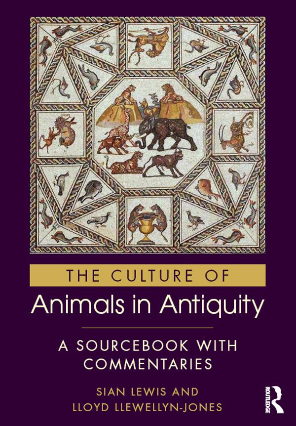 The Culture of Animals in Antiquity by Lloyd Llewellyn-Jones, Sian Lewis