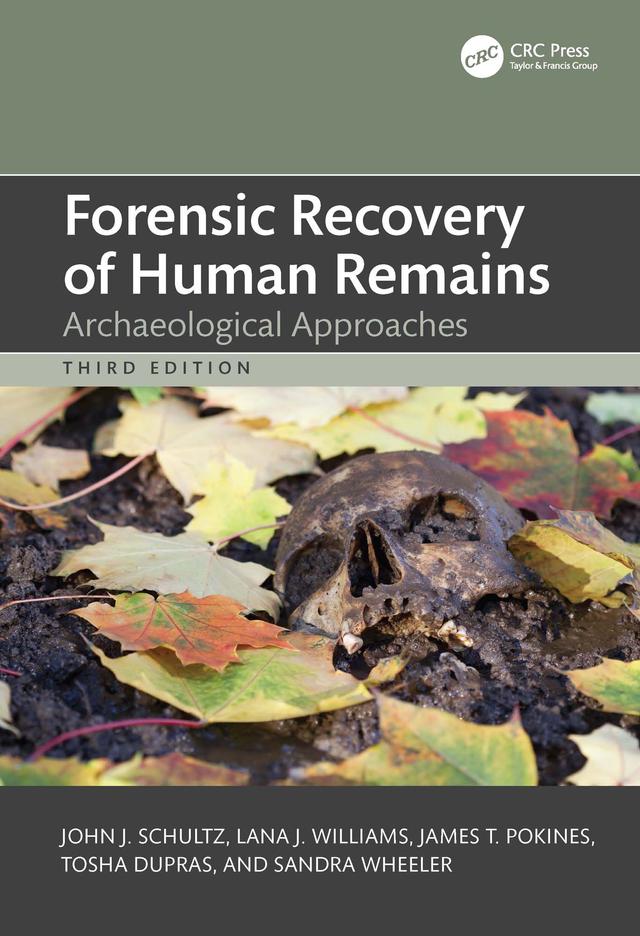 Forensic Recovery of Human Remains by James T. Pokines, John J. Schultz, Lana J. Williams, Sandra M. Wheeler, Tosha L. Dupras