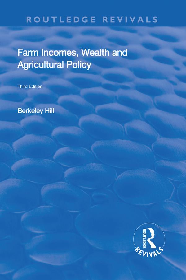 Farm Incomes, Wealth and Agricultural Policy by Berkeley Hill