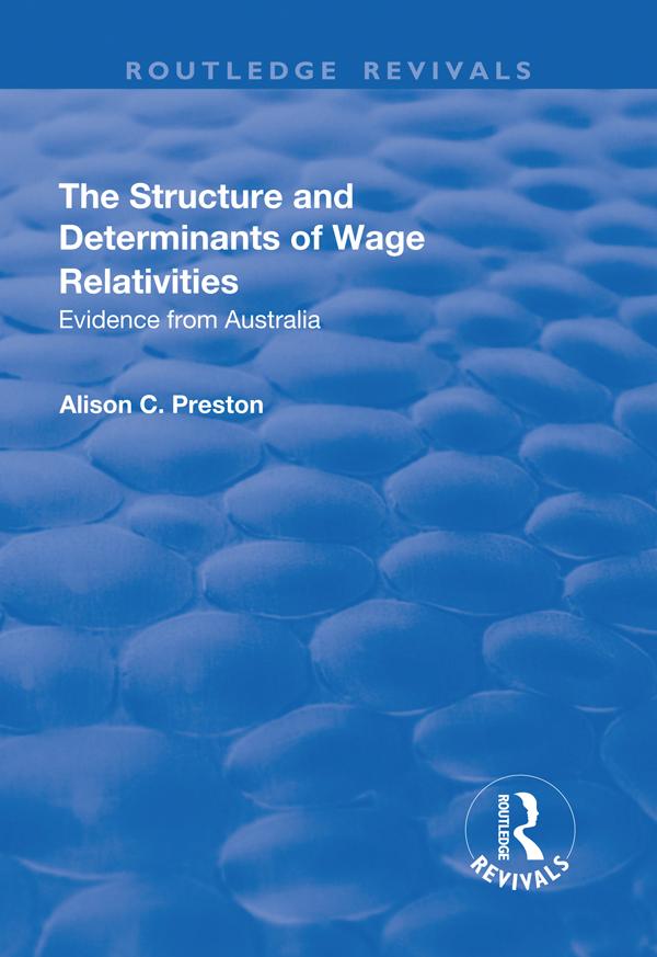 The Structure and Determinants of Wage Relativities by Alison Preston