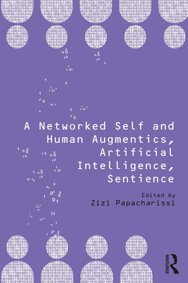 A Networked Self and Human Augmentics, Artificial Intelligence, Sentience by Zizi Papacharissi