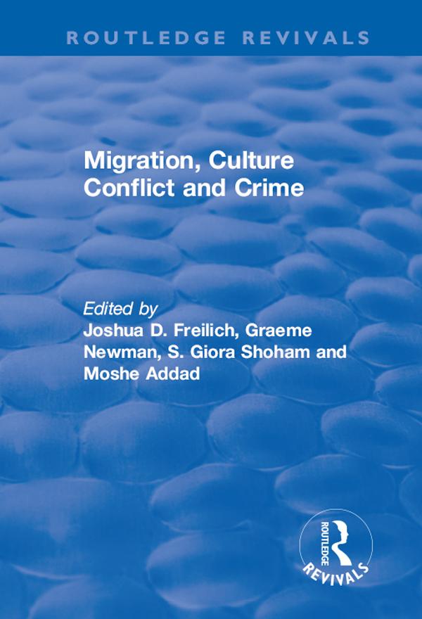Migration, Culture Conflict and Crime by Graeme Newman, Joshua D. Freilich, Moshe Addad