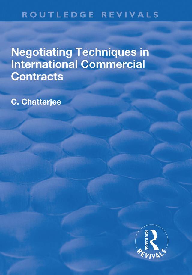 Negotiating Techniques in International Commercial Contracts by Charles Chatterjee