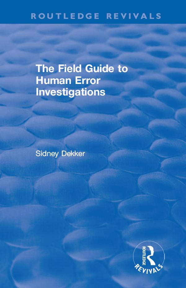 The Field Guide to Human Error Investigations by Sidney Dekker