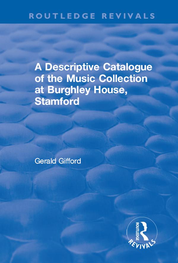 A Descriptive Catalogue of the Music Collection at Burghley House, Stamford by Gerald Gifford