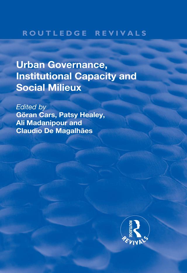 Urban Governance, Institutional Capacity and Social Milieux by Ali Madanipour, Claudio De Magalhaes, Goran Cars, Patsy Healey
