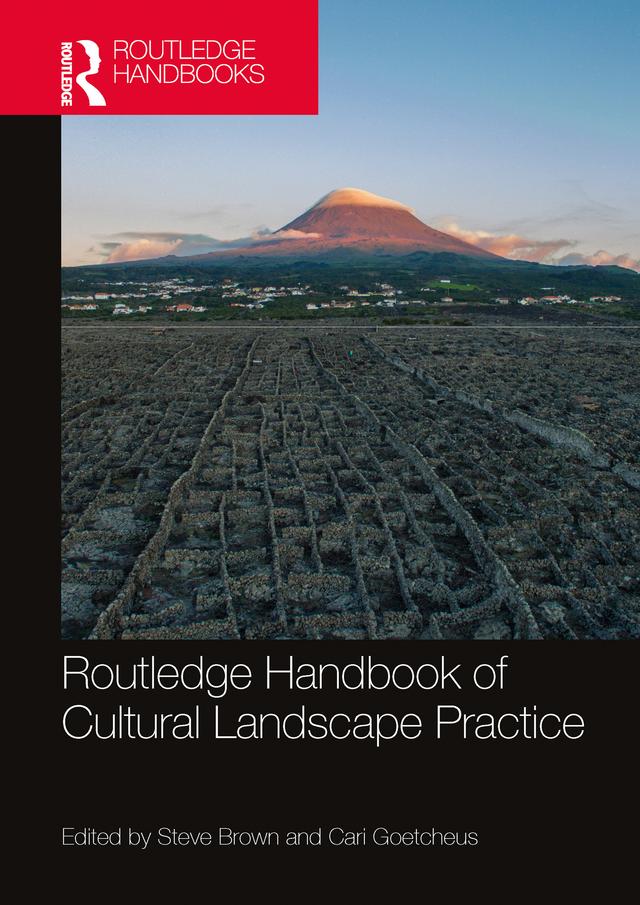 Routledge Handbook of Cultural Landscape Practice by Cari Goetcheus, Steve Brown