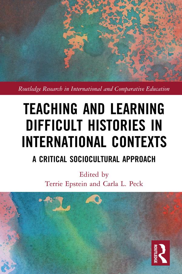 Teaching and Learning Difficult Histories in International Contexts by Carla Peck, Terrie Epstein
