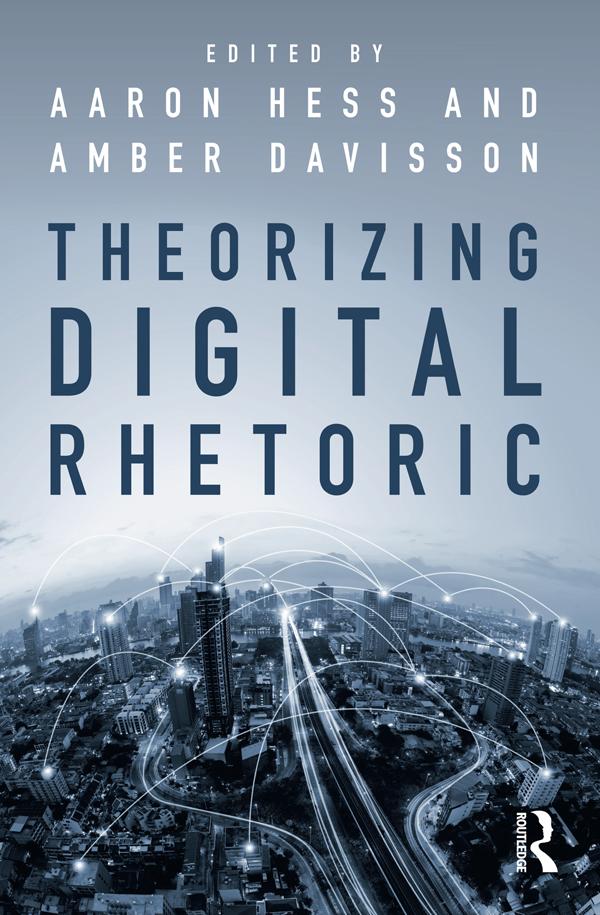 Theorizing Digital Rhetoric by Aaron Hess, Amber Davisson
